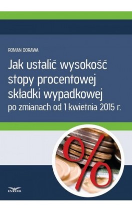 Jak ustalić wysokość  stopy procentowej składki wypadkowej - Roman Dorawa - Ebook - 978-83-7440-472-3