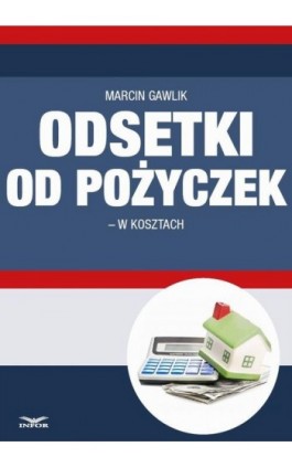 Odsetki od pożyczek w kosztach - Marcin Gawlik - Ebook - 978-83-7440-502-7