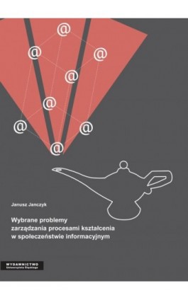 Wybrane problemy zarządzania procesami kształcenia w społeczeństwie informacyjnym - Janusz Janczyk - Ebook - 978-83-8012-651-0