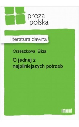 O jednej z najpilniejszych potrzeb - Eliza Orzeszkowa - Ebook - 978-83-270-1279-1