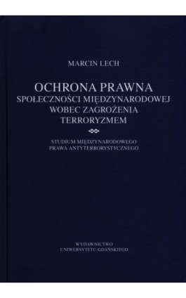 Ochrona prawna społeczności międzynarodowej wobec zagrożenia terroryzmem - Marcin Lech - Ebook - 978-83-7865-185-7