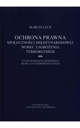 Ochrona prawna społeczności międzynarodowej wobec zagrożenia terroryzmem - Marcin Lech - Ebook - 978-83-7865-185-7