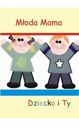 Dziecko i Ty - Młoda  Mama - Ebook - 978-83-61184-20-1