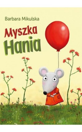 Myszka Hania - Barbara Mikulska - Ebook - 978-83-7551-559-6