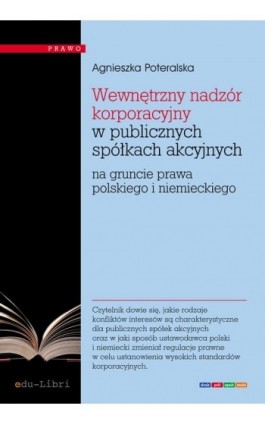 Wewnętrzny nadzór korporacyjny w publicznych spółkach akcyjnych na gruncie prawa polskiego i niemieckiego - Agnieszka Poteralska - Ebook - 978-83-63804-83-1