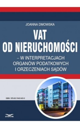 VAT od nieruchomości w interpretacjach organów podatkowych i orzeczeniach sądów - Joanna Dmowska - Ebook - 978-83-7440-543-0