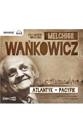 Atlantyk Pacyfik Tom 1 - Melchior Wańkowicz - Audiobook - 978-83-7927-167-2