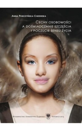 Cechy osobowości a doświadczanie szczęścia i poczucie sensu życia - Anna Porczyńska-Ciszewska - Ebook - 978-83-8012-202-4
