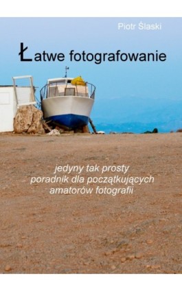Łatwe fotografowanie - Piotr Ślaski - Ebook - 978-83-63080-40-2