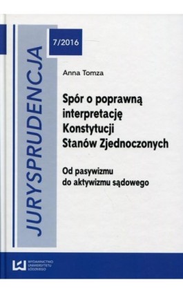 Jurysprudencja 7/2016. Spór o poprawną interpretację Konstytucji Stanów Zjednoczonych - Anna Tomza - Ebook - 978-83-8088-007-8