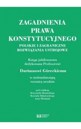 Zagadnienia prawa konstytucyjnego. Polskie i zagraniczne rozwiązania ustrojowe - Ebook - 978-83-7969-962-9