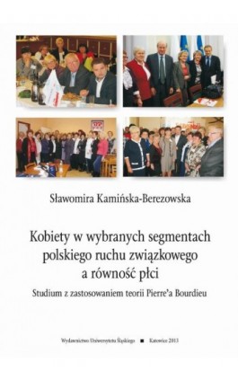 Kobiety w wybranych segmentach polskiego ruchu związkowego a równość płci - Sławomira Kamińska-Berezowska - Ebook - 978-83-8012-127-0