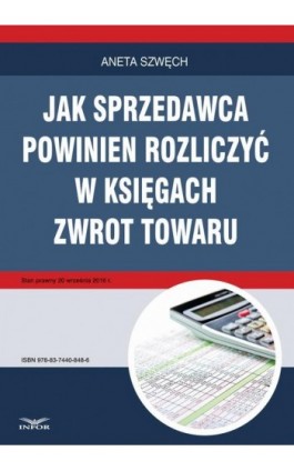 Jak sprzedawca powinien rozliczyć w księgach zwrot towaru - Aneta Szwęch - Ebook - 978-83-7440-848-6