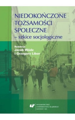 Niedokończone tożsamości społeczne - szkice socjologiczne - Ebook - 978-83-8012-462-2
