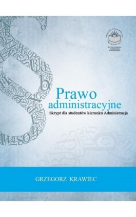 Prawo administracyjne. Skrypt dla studentów kierunku administracja - Grzegorz Krawiec - Ebook - 978-83-65682-26-0