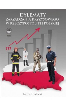 Dylematy zarządzania kryzysowego w Rzeczypospolitej Polskiej - Janusz Falecki - Ebook - 978-83-65682-37-6