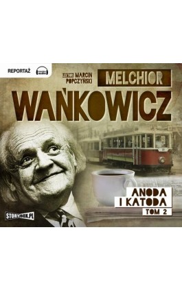 Anoda i Katoda Tom 2 - Melchior Wańkowicz - Audiobook - 978-83-7927-468-0