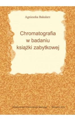 Chromatografia w badaniu książki zabytkowej - Agnieszka Bakalarz - Ebook - 978-83-8012-151-5