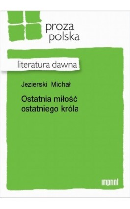 Ostatnia miłość ostatniego króla - Michał Jezierski - Ebook - 978-83-270-0564-9