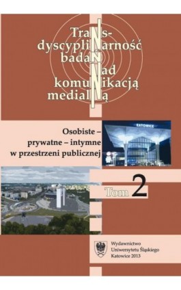 Transdyscyplinarność badań nad komunikacją medialną. T. 2: Osobiste - prywatne - intymne w przestrzeni publicznej - Ebook - 978-83-8012-089-1