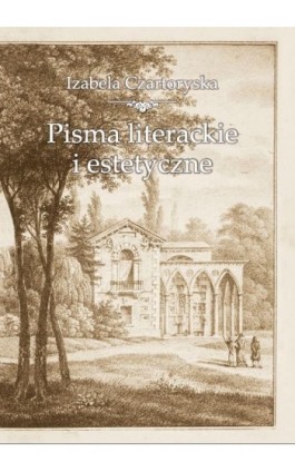 Pisma literackie i estetyczne - Izabela Czartoryska - Ebook - 978-83-7638-376-7