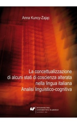 La concettualizzazione di alcuni stati di coscienza alterata nella lingua italiana - Anna Kuncy-Zając - Ebook - 978-83-8012-100-3