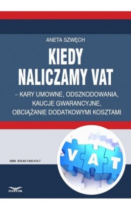 Kiedy naliczamy VAT – kary umowne, odszkodowania, kaucje gwarancyjne, obciążanie dodatkowymi kosztami  - Infor Pl - Ebook - 978-83-7440-474-7