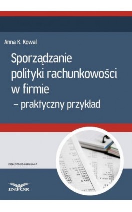 Sporządzanie polityki rachunkowości w firmie - przykład praktyczny  - Anna Kowal - Ebook - 978-83-7440-544-7