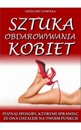 Sztuka Obdarowywania Kobiet - Grzegorz Gomółka - Ebook - 978-83-7859-297-6