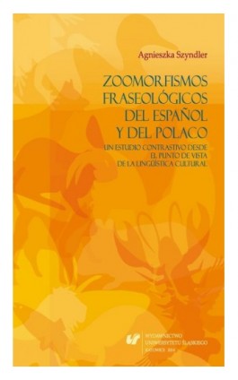 Zoomorfismos fraseológicos del español y del polaco: un estudio contrastivo desde el punto de vista de la lingüística cultural - Agnieszka Szyndler - Ebook - 978-83-8012-153-9