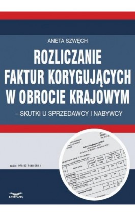 Rozliczanie faktur korygujących w obrocie - Aneta Szwęch - Ebook - 978-83-7440-559-1