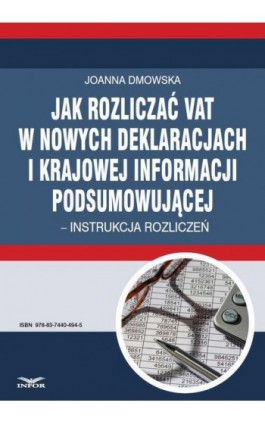 Jak rozliczać VAT w nowych deklaracjach i krajowej informacji podsumowującej – instrukcja rozliczeń  - Infor Pl - Ebook - 978-83-7440-494-5