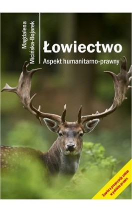 Łowiectwo. Aspekt humanitarno-prawny - Magdalena Micińska-Bojarek - Ebook - 978-83-64447-24-2