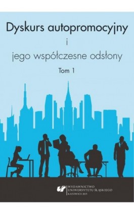 Dyskurs autopromocyjny i jego współczesne odsłony. T. 1 - Ebook - 978-83-8012-415-8