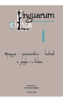 Linguarum silva. T. 1: Opozycja - przeciwieństwo - kontrast w języku i w tekście - Ebook - 978-83-8012-561-2