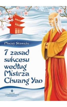 7 zasad sukcesu według Mistrza Chuang Yao - Maciej Stawicki - Ebook - 978-83-7377-668-5