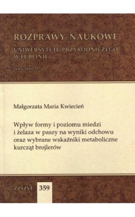 Wpływ formy i poziomu miedzi i żelaza w paszy na wyniki odchowu oraz wybrane wskaźniki metaboliczne kurcząt brojlerów - Małgorzata Maria Kwiecień - Ebook