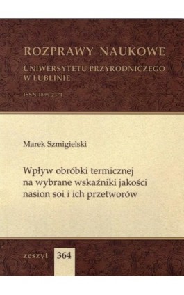 Wpływ obróbki termicznej na wybrane wskaźniki jakości nasion soi i ich przetworów - Marek Szmigielski - Ebook