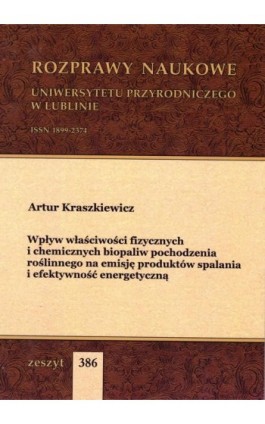 Wpływ właściwości fizycznych i chemicznych biopaliw pochodzenia roślinnego na emisję produktów spalania i efektywność energetycz - Artur Kraszkiewicz - Ebook