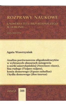 Analiza porównawcza oligodendrocytów w wybranych obszarach mózgowia u norki amerykańskiej (Neovison vison), lisa rudego (Vulpes  - Agata Wawrzyniak - Ebook - 978-83-7259-258-3