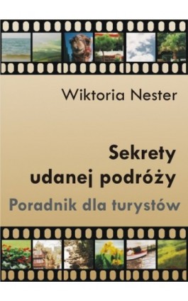 Sekrety udanej podróży. Poradnik dla turystów - Wiktoria Nester - Ebook - 978-83-61184-27-0