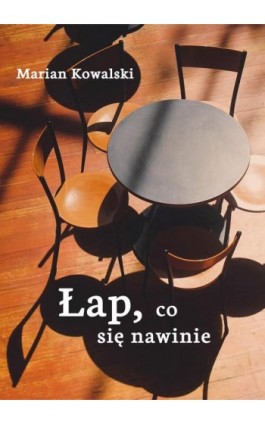 Łap, co się nawinie - Marian Kowalski - Ebook - 978-83-65227-16-4