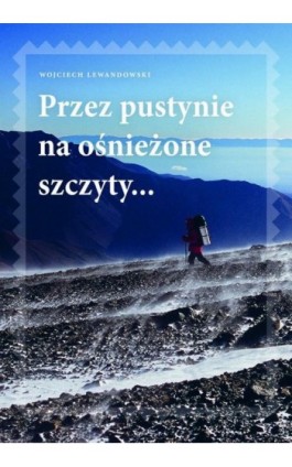 Przez pustynie na ośnieżone szczyty - Wojciech Lewandowski - Ebook - 978-83-7758-353-1