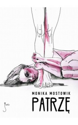 Patrzę - Monika Mostowik - Ebook - 978-83-62247-53-0
