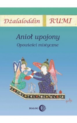 Anioł upojony. Opowieści mistyczne - Dżalaloddin Rumi - Ebook - 978-83-8002-305-5