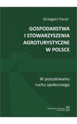 Gospodarstwa i stowarzyszenia agroturystyczne w Polsce - Grzegorz Foryś - Ebook - 978-83-7383-839-0