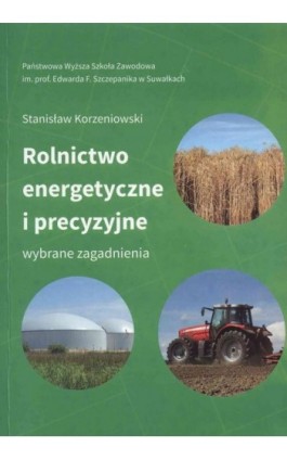 Rolnictwo energetyczne i precyzyjne. Wybrane zagadnienia - Stanisław Korzeniowski - Ebook - 978-83-934-3405-3