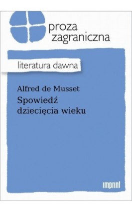 Spowiedź dziecięcia wieku - Alfred de Musset - Ebook - 978-83-270-3977-4