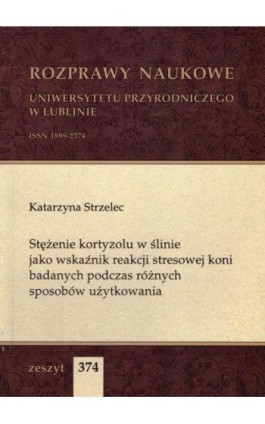 Stężenie kortyzolu w ślinie jako wskaźnik reakcji stresowej koni badanych podczas różnych sposobów użytkowania - Katarzyna Strzelec - Ebook