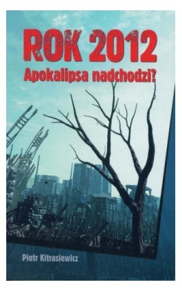 Rok 2012 Apokalipsa nadchodzi - Piotr Kitrasiewicz - Ebook - 978-83-62948-52-9